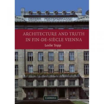 Architecture and Truth in Fin-De-Siecle Vienna