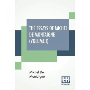 The Essays Of Michel De Montaigne