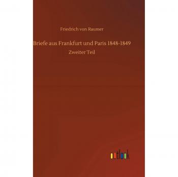 Briefe aus Frankfurt und Paris 1848-1849: Zweiter Teil