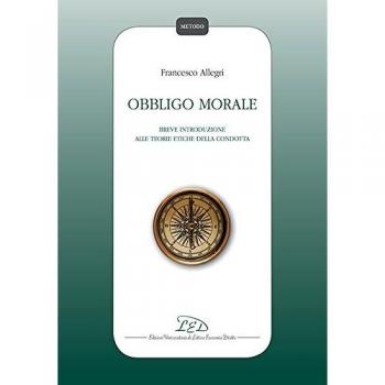 Obbligo morale. Breve introduzione alle teorie etiche della condotta