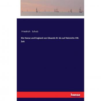 Die Hanse und England von Eduards III. bis auf Heinrichs VIII. Zeit