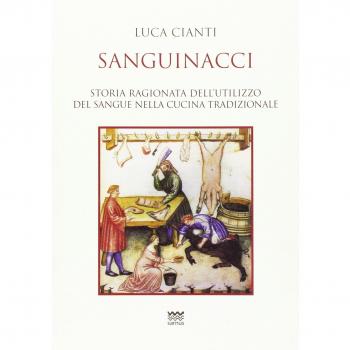 Sanguinacci. Storia ragionata dell'utilizzo del sangue nella cucina tradizionale