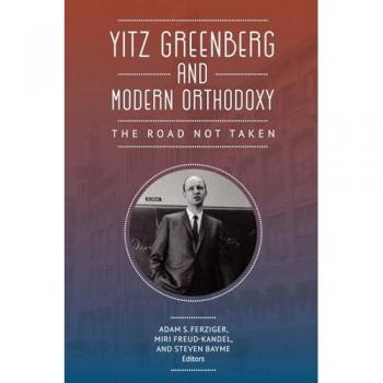 Yitz Greenberg and Modern Orthodoxy: The Road Not Taken