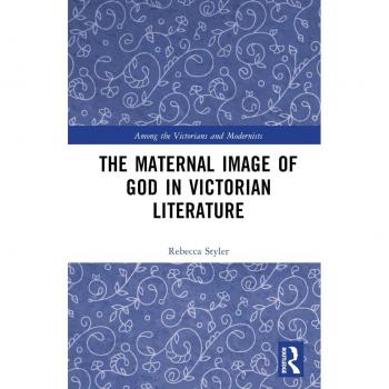 The Maternal Image of God in Victorian Literature