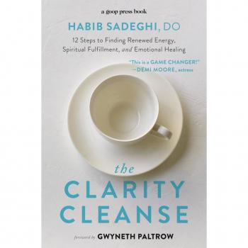 The Clarity Cleanse 12 Steps to Finding Renewed Energy Spiritual Fulfillment and Emotional Healing by Habib Sadeghi & Foreword by Gwyneth Paltrow