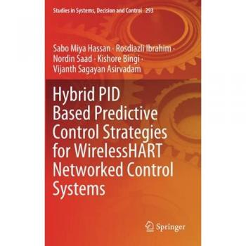 Hybrid PID Based Predictive Control Strategies for WirelessHART Networked Control Systems (Studies in Systems, Decision and Control, Band 293)
