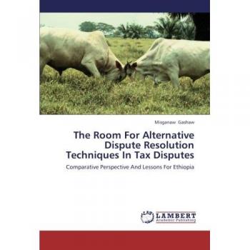 The Room For Alternative Dispute Resolution Techniques In Tax Disputes: Comparative Perspective And Lessons For Ethiopia