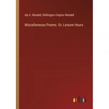 Miscellaneous Poems. Or, Leisure Hours
