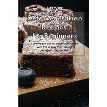 Keto Vegetarian Recipes for Beginners: Lose Weight and Improve Your Health with These Easy Plant-Based Ketogenic Diet Recipes