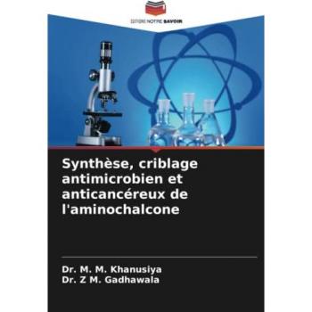 Khanusiya, M. M.: Synthèse, criblage antimicrobien et anticancéreux de l'aminochalcone