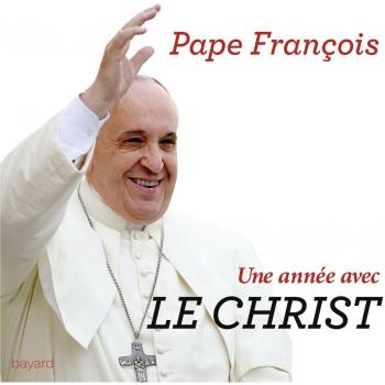 Une année avec le Christ : 365 jours pour entrer dans la pensée et la prière du pape