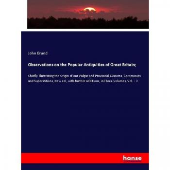 Observations on the Popular Antiquities of Great Britain;