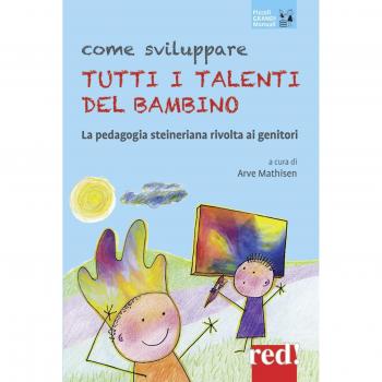 Come sviluppare tutti i talenti del bambino. La pedagogia steineriana rivolta ai genitori. Nuova ediz.