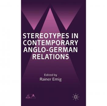 Stereotypes in Contemporary Anglo-German Relationships (Anglo-German Foundation)