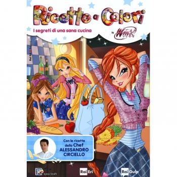 Ricette a colori. I segreti di una sana cucina. Winx club
