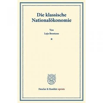Die klassische Nationalökonomie.: Vortrag gehalten beim Antritt des Lehramts an der Universität Wien am 17. April 1888.