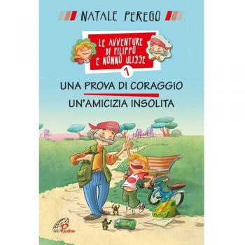 Una prova di coraggio. Un'amicizia insolita. Le avventure di Filippo e nonno Ulisse. Ediz. illustrata