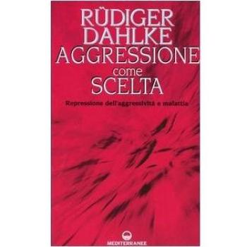 Aggressione come scelta. Repressione dell'aggressività e malattia