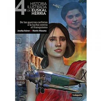 Historia ilustrada de Euskal Herria IV: De las guerras carlistas a la lucha contra el franquismo.