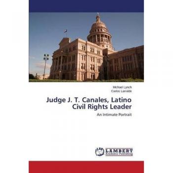 Lynch, Michael: Judge J. T. Canales, Latino Civil Rights Leader