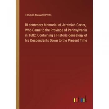 Bi-centenary Memorial of Jeremiah Carter, Who Came to the Province of Pennsylvania in 1682, Containing a Historic-genealogy of his Descendants Down to the Present Time
