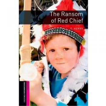 Oxford Bookworms Library : The Ransom of Red Chief: Starter: 250-Word Vocabulary, by Paul Shipton