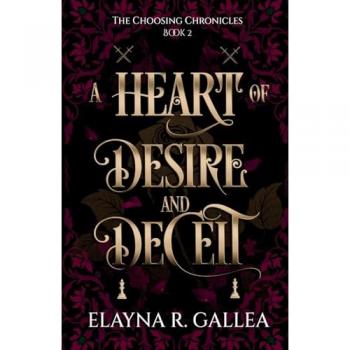 A Heart of Desire and Deceit, by Elayna R. Gallea