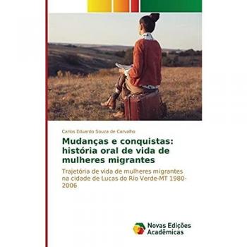 Mudanças e conquistas: história oral de vida de mulheres migrantes: Trajetória de vida de mulheres migrantes na cidade de Lucas do Rio Verde-MT 1980-2006