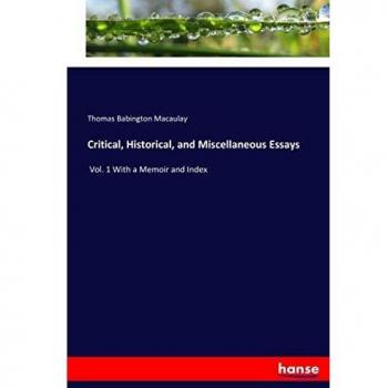 Critical, Historical, and Miscellaneous Essays: Vol. 1 With a Memoir and Index