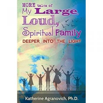 More Tales of My Large, Loud, Spiritual Family: Deeper into the Light