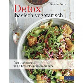 Detox basisch vegetarisch: Über 100 Rezepte und 4 Entschlackungsprogramme