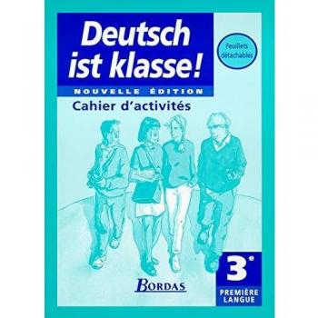 ALLEMAND 3EME PREMIERE LANGUE DEUTSCH IST KLASSE ! Cahier d'activités, édition 1999