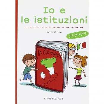 Io e le istituzioni. Ediz. illustrata