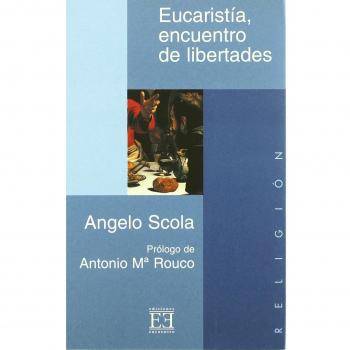 EUCARISTÍA, ENCUENTRO DE LIBERTADES. PRÓLOGO DE ANTONIO Mª ROUCO