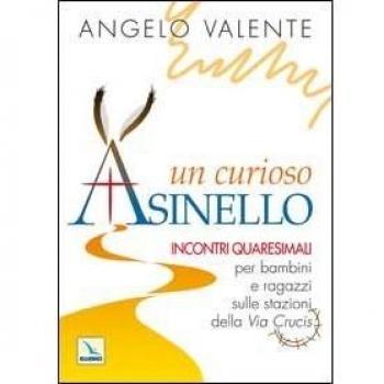 Un curioso asinello. Incontri quaresimali per bambini e ragazzi sulle stazioni della Via Crucis