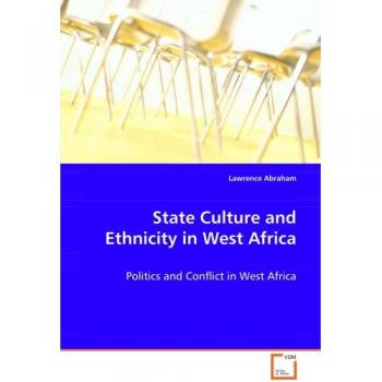 State Culture and Ethnicity in West Africa: Politics and Conflict in West Africa