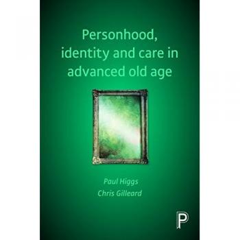 Higgs, Paul: Personhood, identity and care in advanced old age