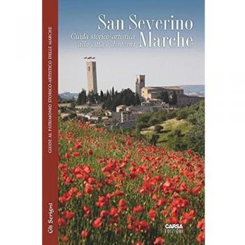 San Severino Marche. Guida storico-artistica alla città e dintorni