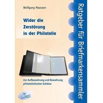 Wider die Zerstörung in der Philatelie: Zur Aufbewahrung und Bewahrung philatelistischer Schätze