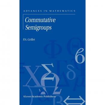 Commutative Semigroups (Advances in Mathematics, 2, Band 2)