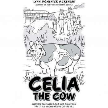 Celia the Cow: Another Tale with Doug and Gina from the Little Brown House on the Hill