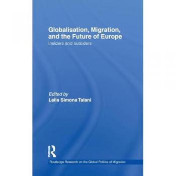 Globalisation, Migration, and the Future of Europe: Insiders and Outsiders (Routledge Research on the Global Politics of Migration)