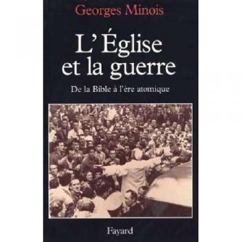 L'Eglise et la guerre. De la Bible à l'ère atomique