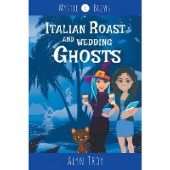 Troy, Alyn: Italian Roast and Wedding Ghosts