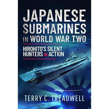 Japanese Submarines in World War Two : Hirohito's Silent Hunters in Action