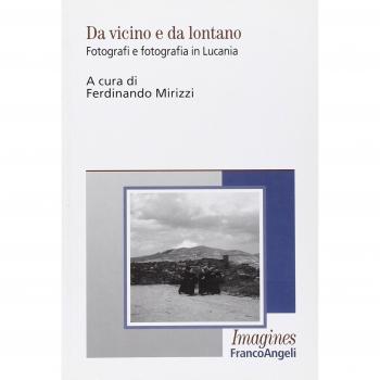 Da vicino e da lontano. Fotografi e fotografia in Lucania