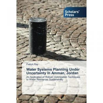 Ray, Patrick: Water Systems Planning Under Uncertainty in Amman, Jordan