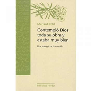 Contempló Dios toda su obra y estaba muy bien : una teología de la creación