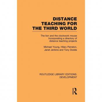 Distance Teaching for the Third World: The Lion and the Clockwork Mouse (Routledge Library Editions: Development, 63, Band 63)