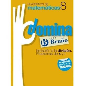 Cuadernos Domina Matemáticas 8 Iniciación a la división. Problemas de x y :.